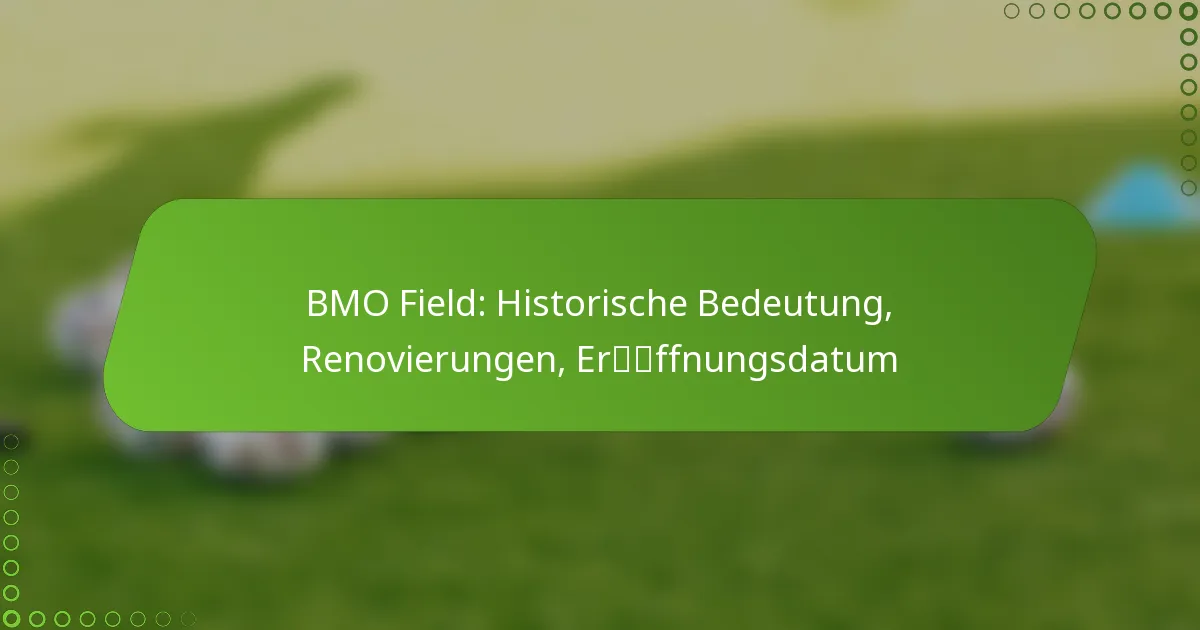 BMO Field: Historische Bedeutung, Renovierungen, Eröffnungsdatum
