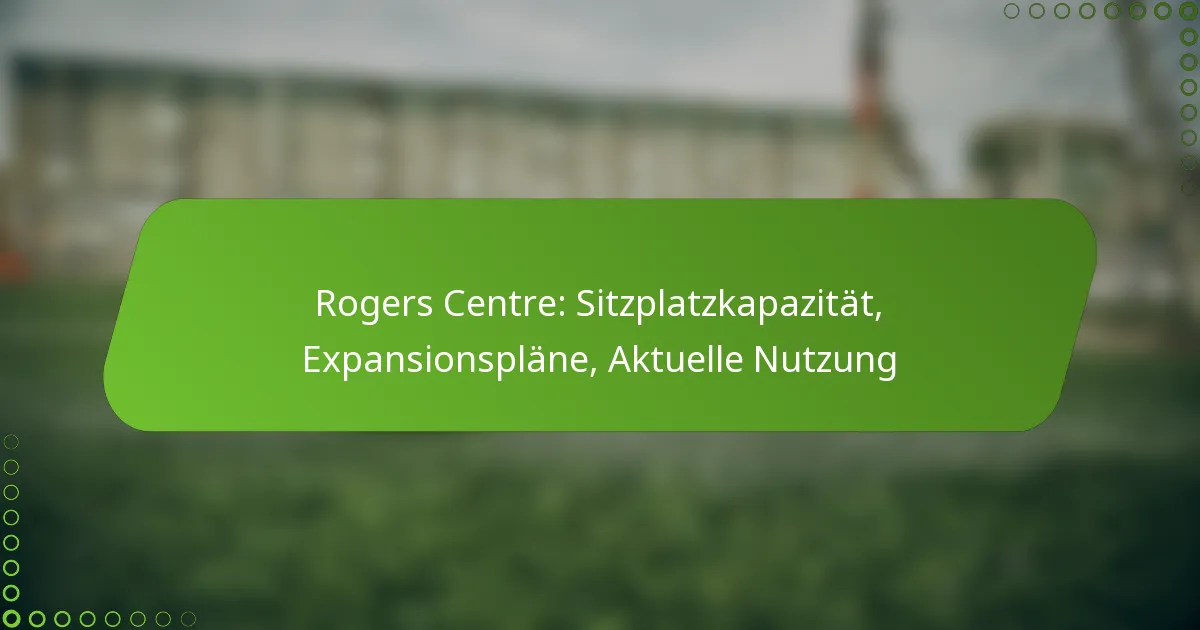Rogers Centre: Sitzplatzkapazität, Expansionspläne, Aktuelle Nutzung
