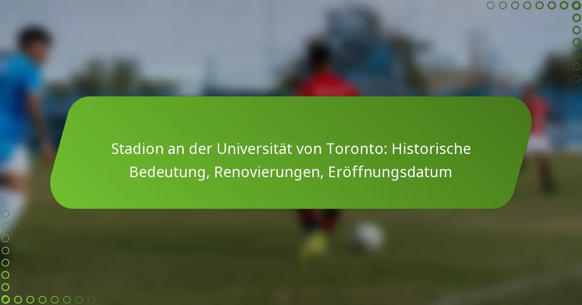 Stadion an der Universität von Toronto: Historische Bedeutung, Renovierungen, Eröffnungsdatum