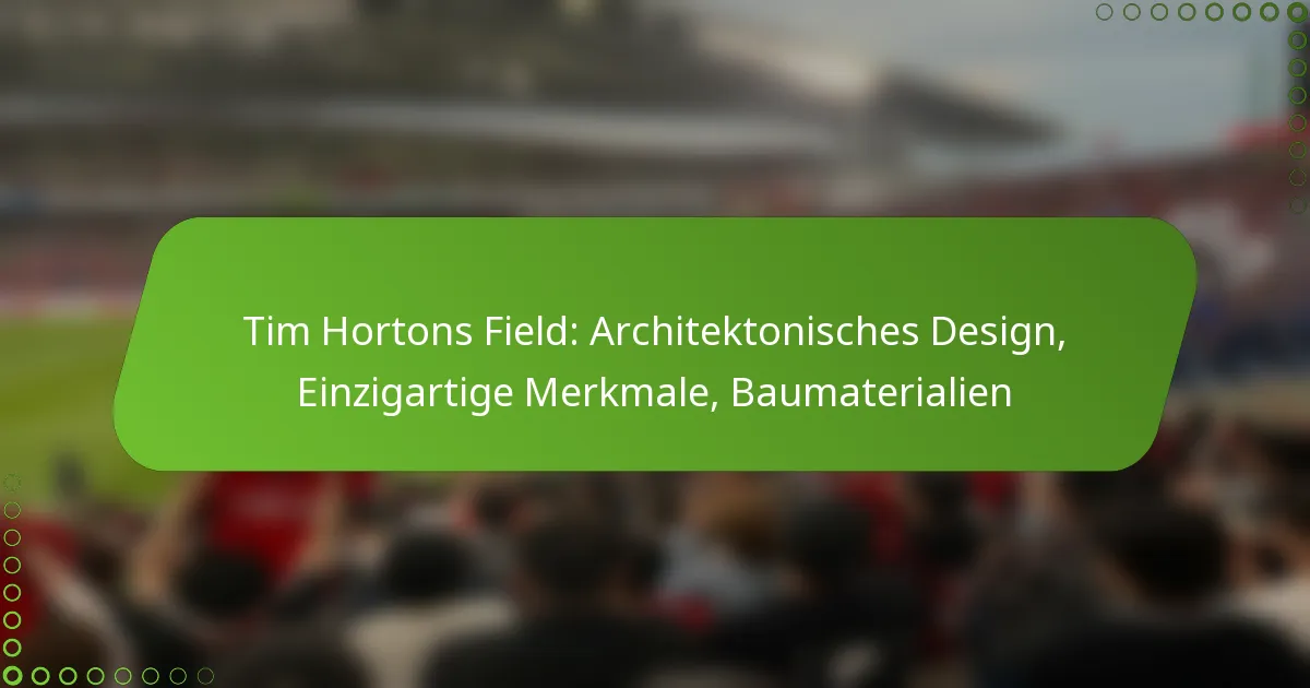 Tim Hortons Field: Architektonisches Design, Einzigartige Merkmale, Baumaterialien