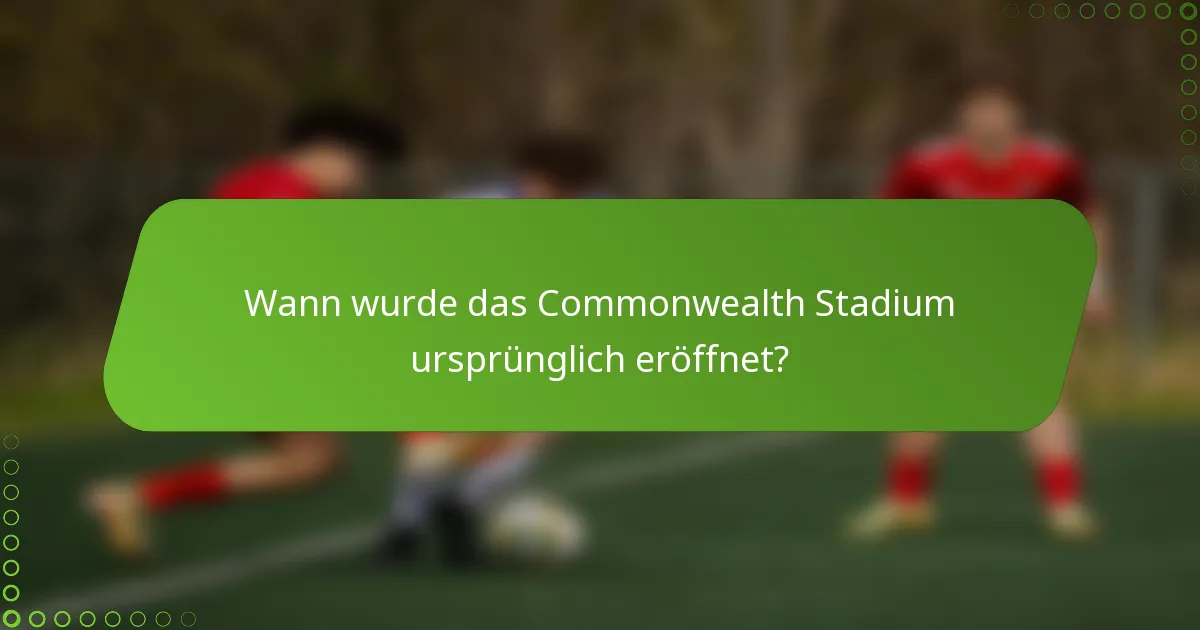 Wann wurde das Commonwealth Stadium ursprünglich eröffnet?