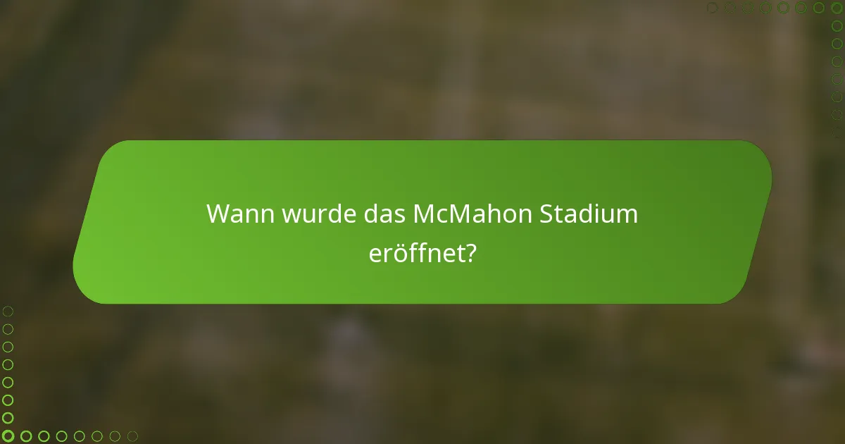 Wann wurde das McMahon Stadium eröffnet?