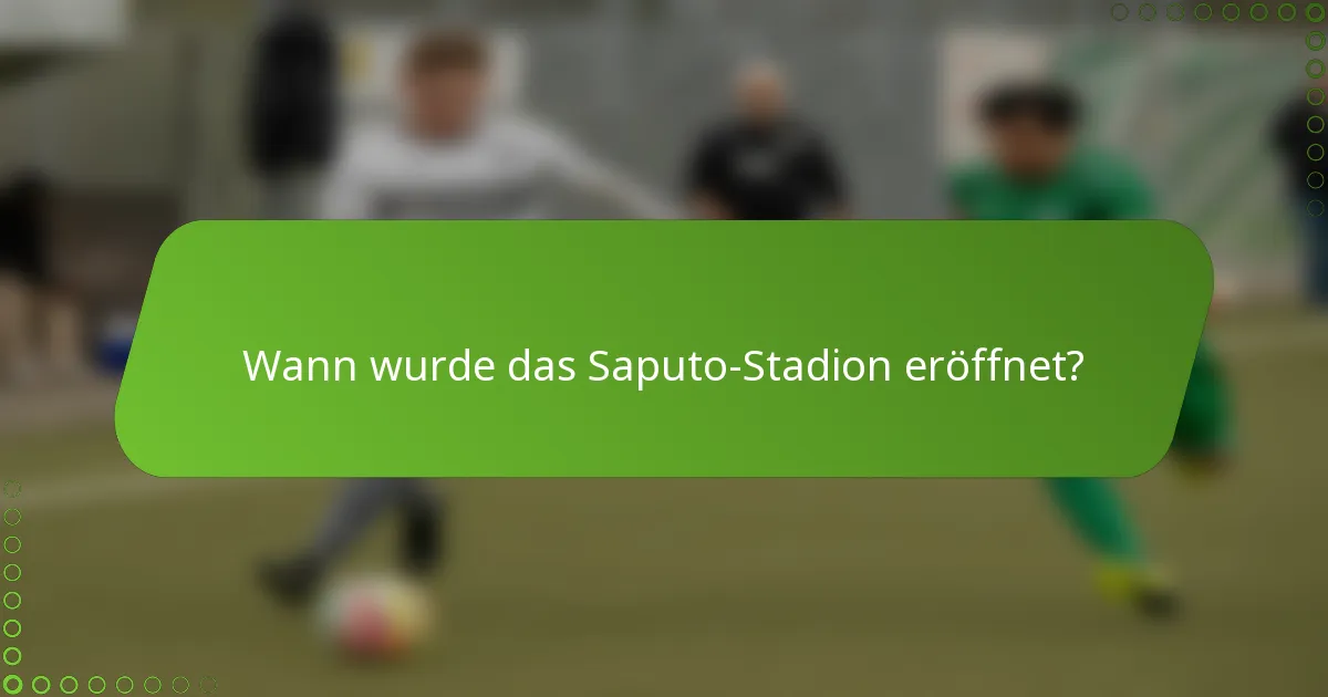 Wann wurde das Saputo-Stadion eröffnet?