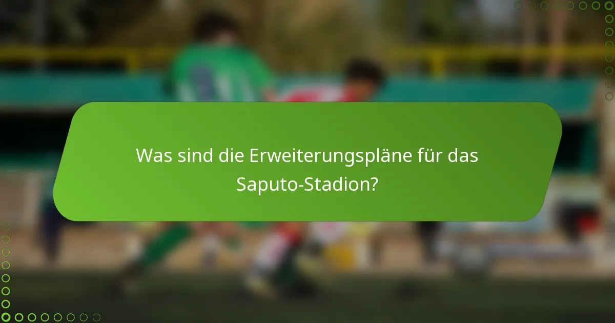 Was sind die Erweiterungspläne für das Saputo-Stadion?