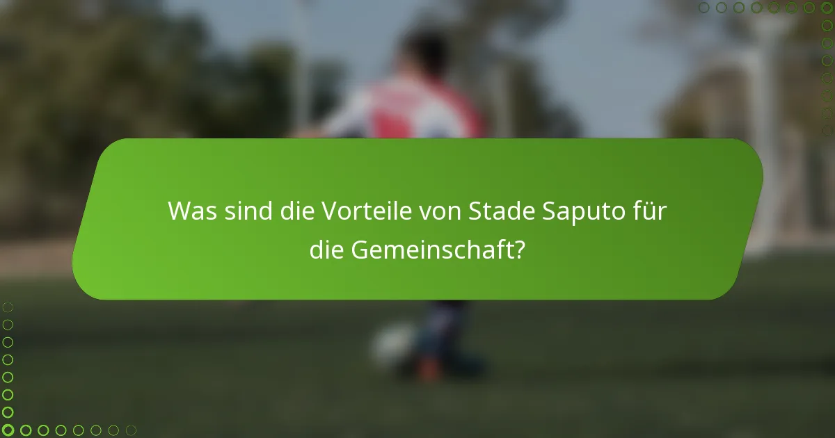 Was sind die Vorteile von Stade Saputo für die Gemeinschaft?