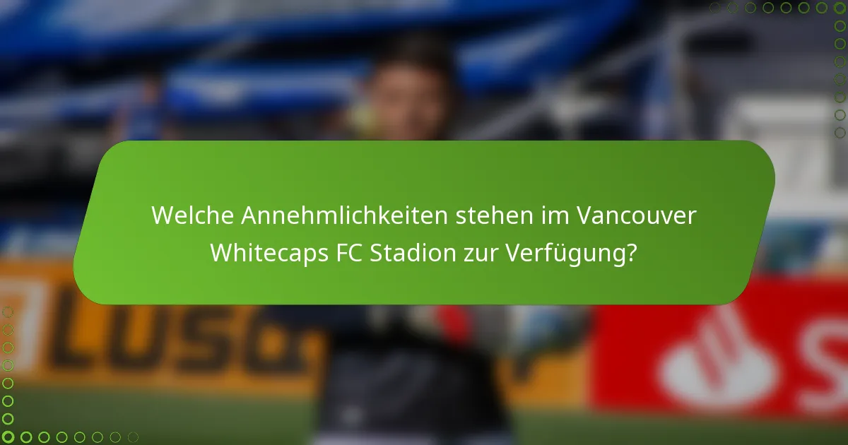 Welche Annehmlichkeiten stehen im Vancouver Whitecaps FC Stadion zur Verfügung?