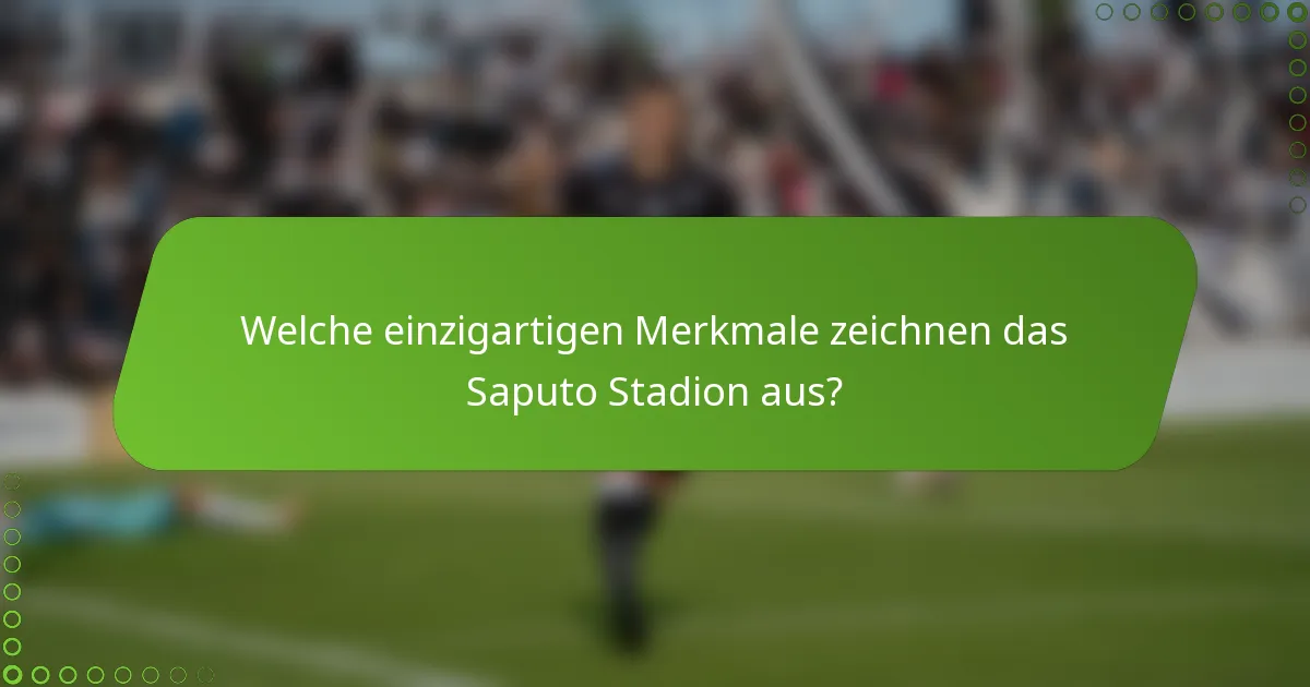 Welche einzigartigen Merkmale zeichnen das Saputo Stadion aus?
