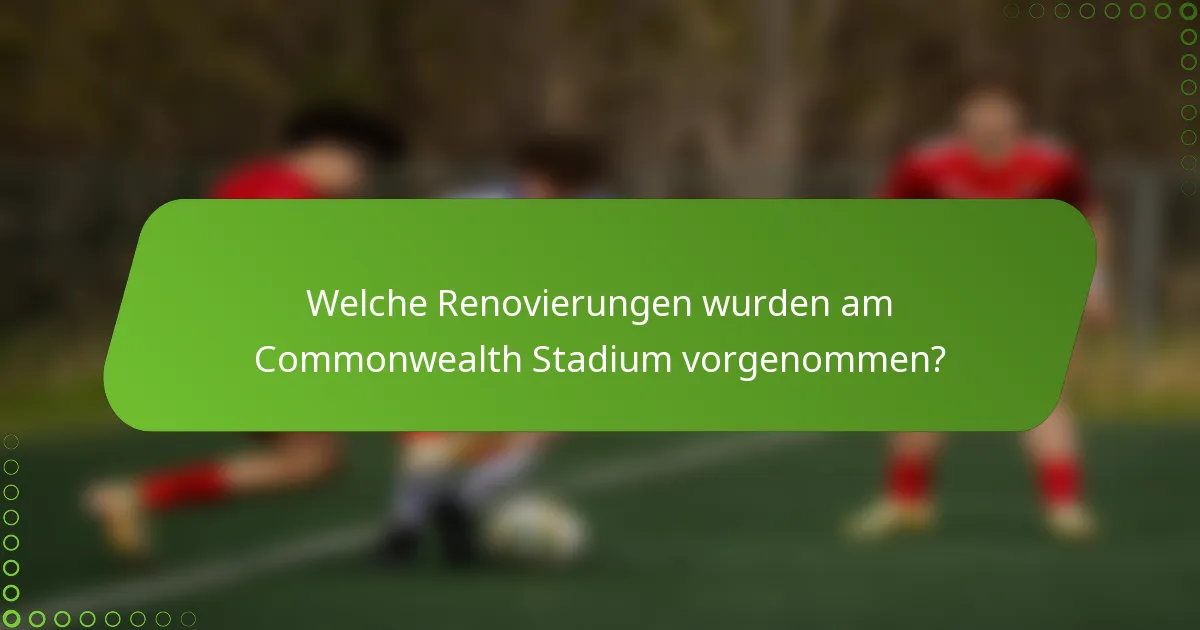 Welche Renovierungen wurden am Commonwealth Stadium vorgenommen?
