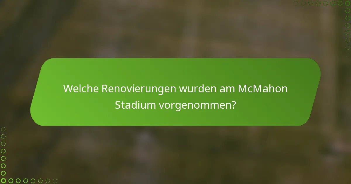 Welche Renovierungen wurden am McMahon Stadium vorgenommen?