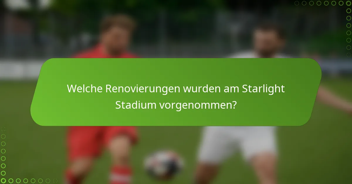 Welche Renovierungen wurden am Starlight Stadium vorgenommen?