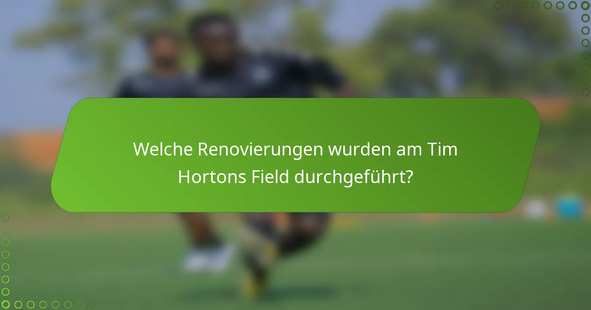 Welche Renovierungen wurden am Tim Hortons Field durchgeführt?