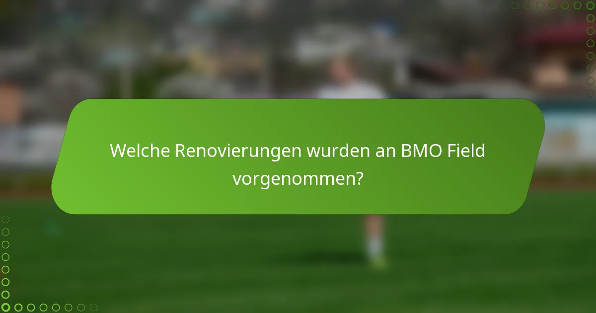 Welche Renovierungen wurden an BMO Field vorgenommen?