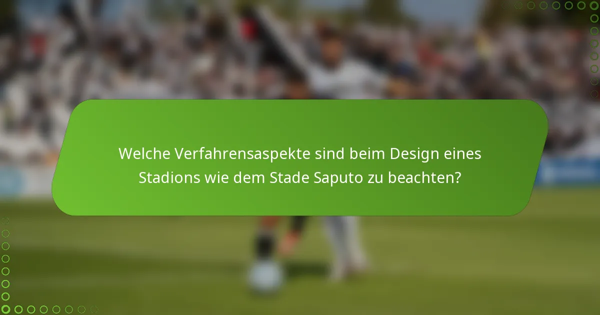 Welche Verfahrensaspekte sind beim Design eines Stadions wie dem Stade Saputo zu beachten?