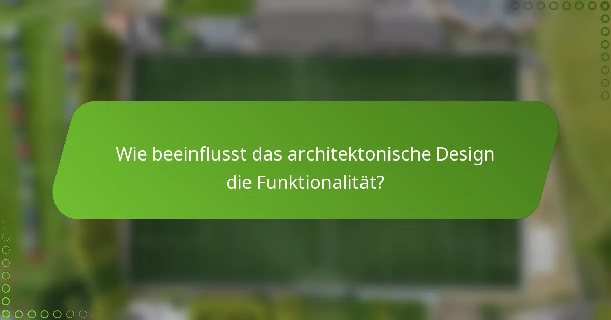 Wie beeinflusst das architektonische Design die Funktionalität?