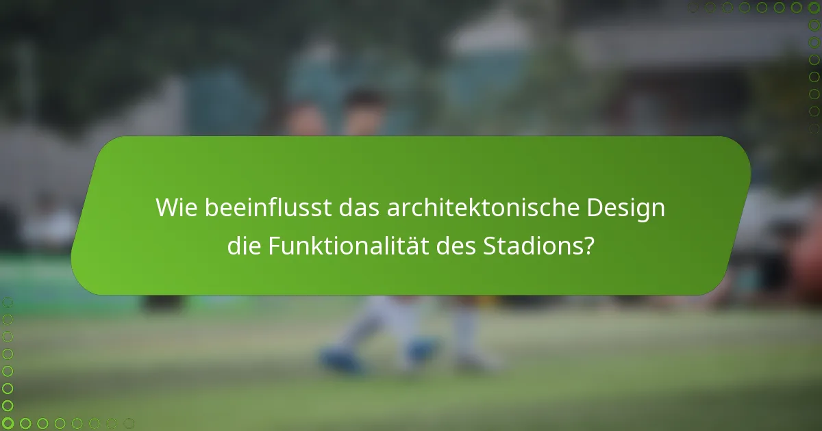Wie beeinflusst das architektonische Design die Funktionalität des Stadions?