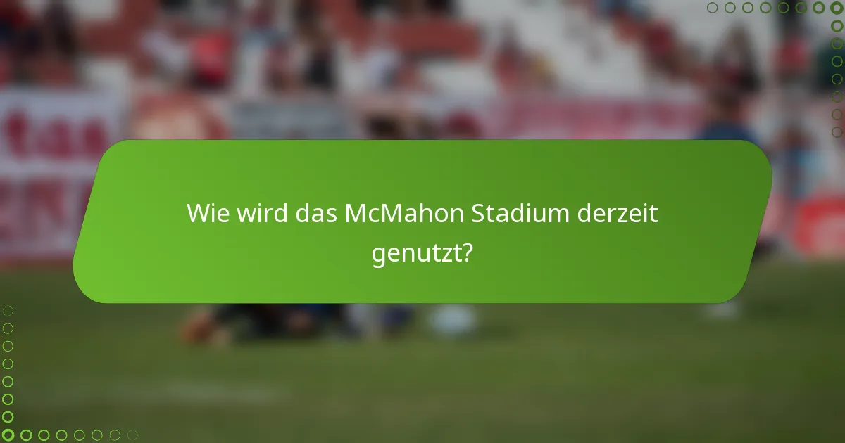 Wie wird das McMahon Stadium derzeit genutzt?